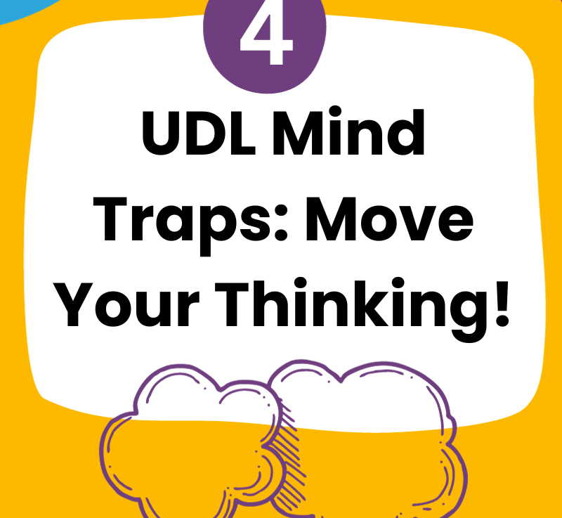 4 UDL Mind Traps: Move Your&nbsp;Thinking!